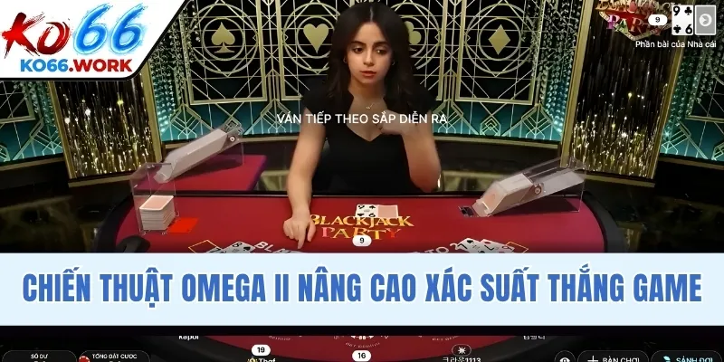 Chiến thuật Omega II nâng cao xác suất thắng game