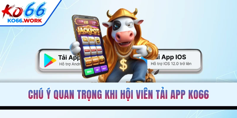 Chú ý quan trọng khi hội viên tải app KO66
