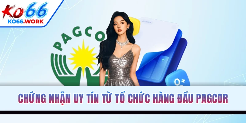 Chứng nhận uy tín từ tổ chức hàng đầu PAGCOR