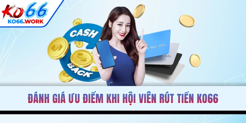 Đánh giá ưu điểm khi hội viên rút tiền KO66