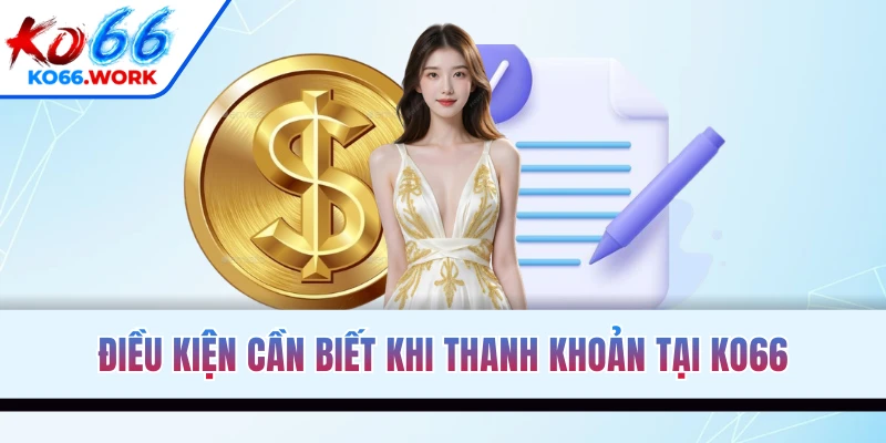 Điều kiện cần biết khi thanh khoản tại KO66