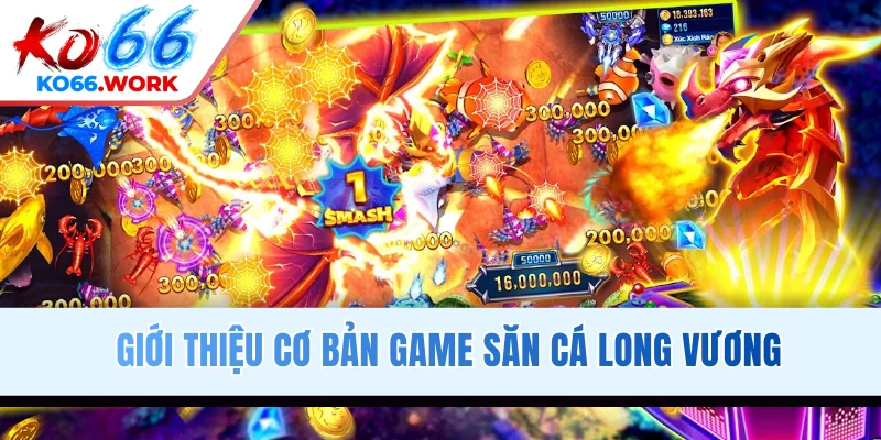Giới thiệu cơ bản game săn cá Long Vương