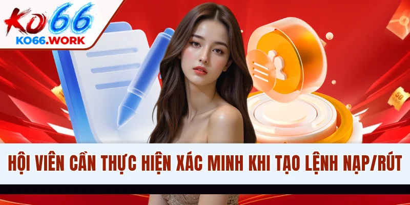 Hội viên cần thực hiện xác minh khi tạo lệnh nạp/rút