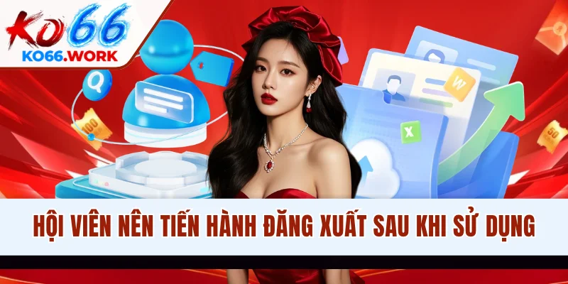 Hội viên nên tiến hành đăng xuất sau khi sử dụng