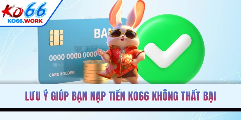 Lưu ý giúp bạn nạp tiền KO66 không thất bại