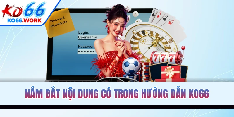 Nắm bắt nội dung có trong hướng dẫn KO66