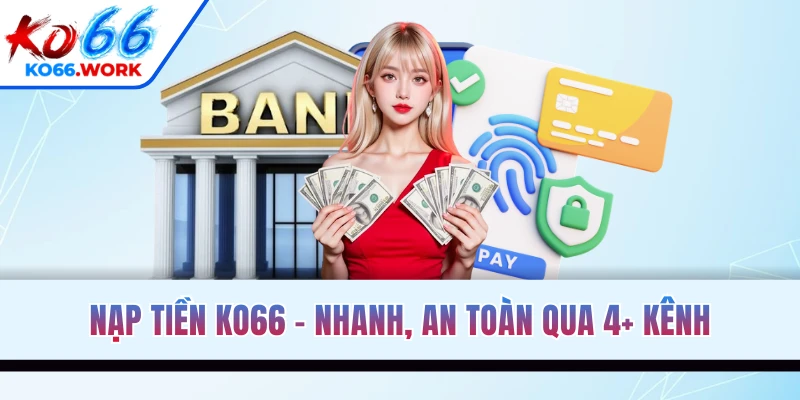 Nạp Tiền KO66 Nhanh Chóng, An Toàn Qua 4+ Phương Thức