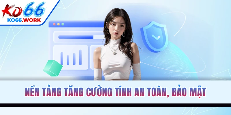 Nền tảng tăng cường tính an toàn, bảo mật