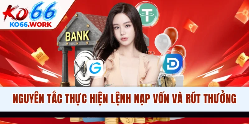 Nguyên tắc thực hiện lệnh nạp vốn và rút thưởng