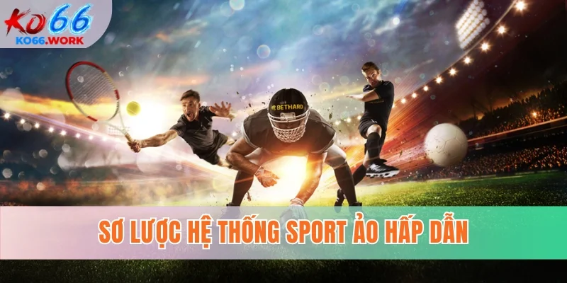 Sơ lược hệ thống sport ảo hấp dẫn