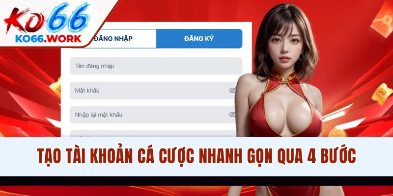 Tạo tài khoản cá cược nhanh gọn qua 4 bước