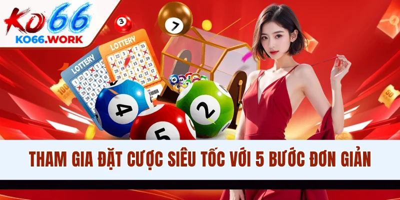 Tham gia đặt cược siêu tốc với 5 bước đơn giản