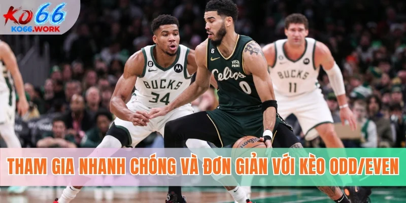 Tham gia nhanh chóng và đơn giản với kèo Odd/Even