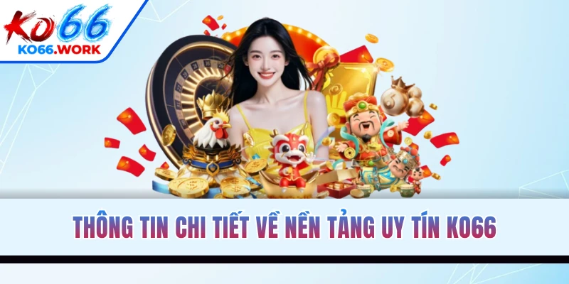 Thông tin chi tiết về nền tảng uy tín KO66