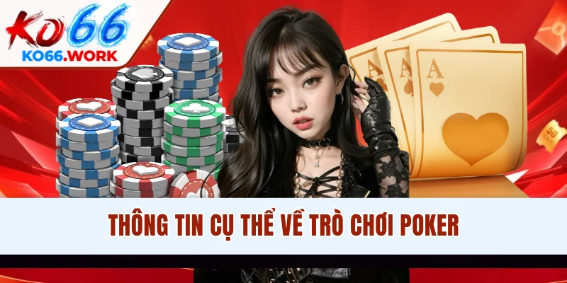 Thông tin cụ thể về trò chơi Poker
